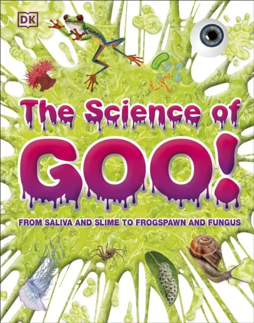 Cover: 9780241432303 | The Science of Goo! | From Saliva and Slime to Frogspawn and Fungus