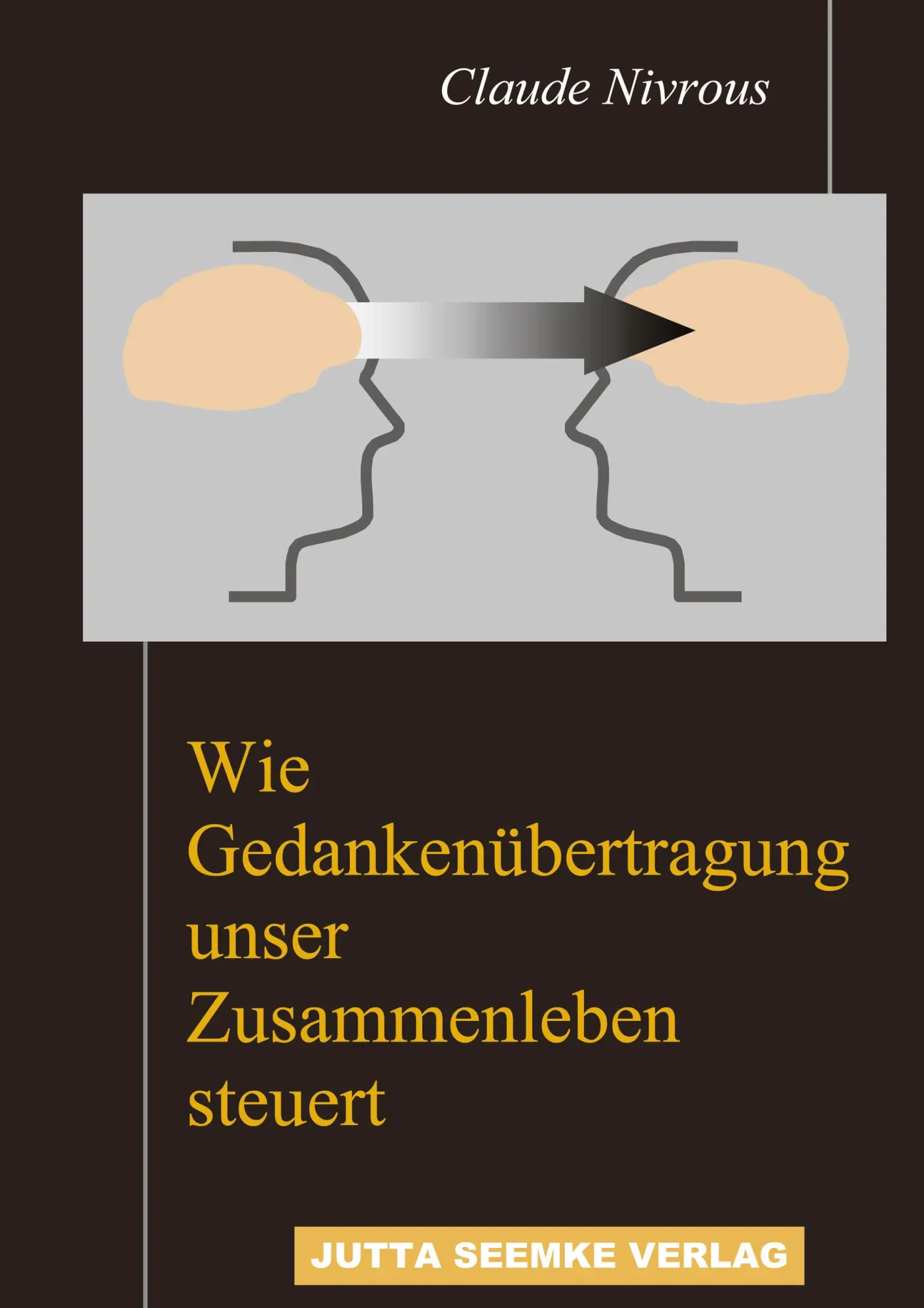 Cover: 9783980842303 | Wie Gedankenübertragung unser Zusammenleben steuert | Claude Nivrous