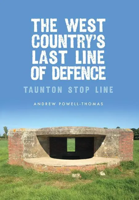 Cover: 9781445662503 | The West Country's Last Line of Defence | Taunton Stop Line | Buch