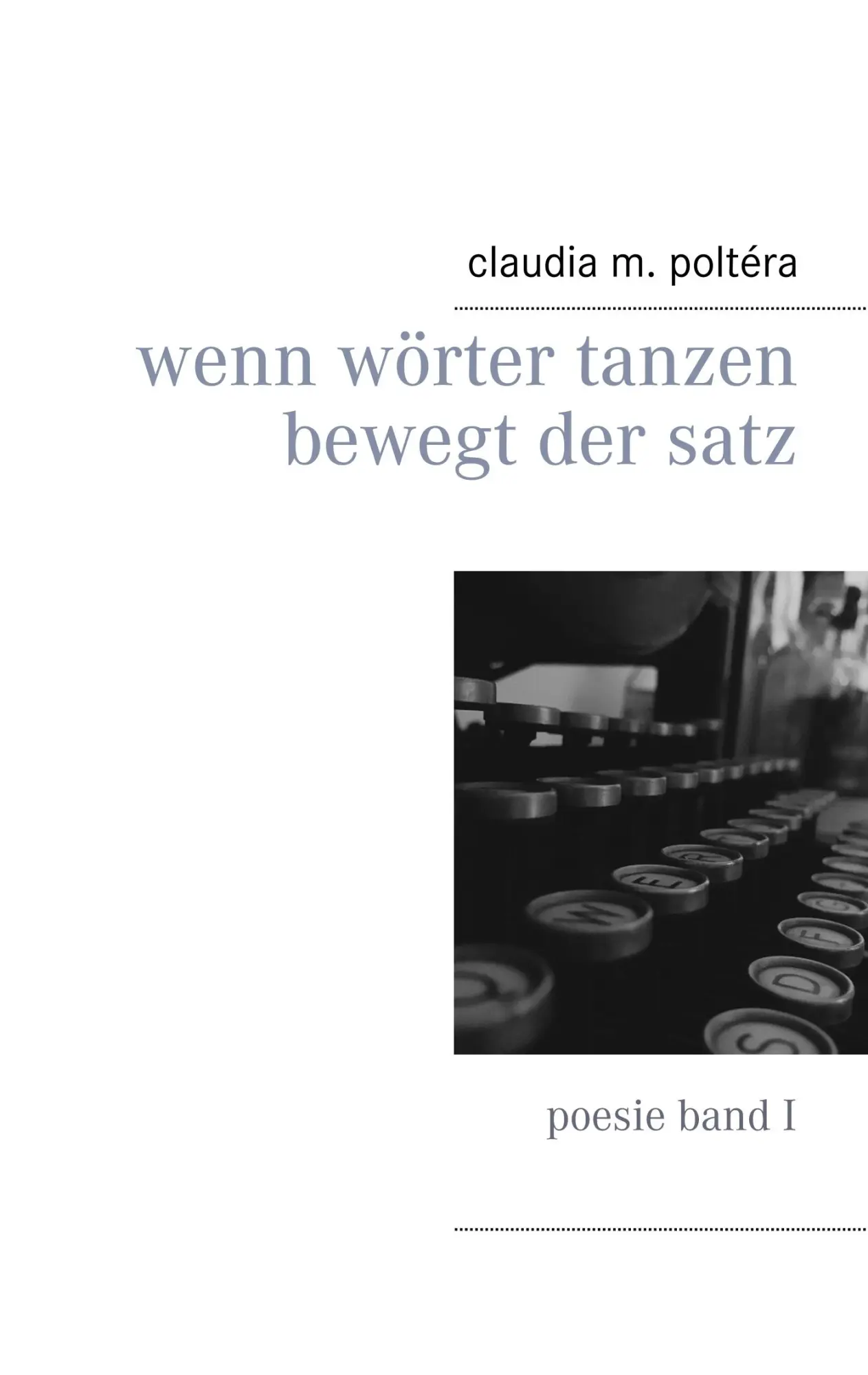 Wenn Wörter tanzen bewegt der Satz: poesie band I