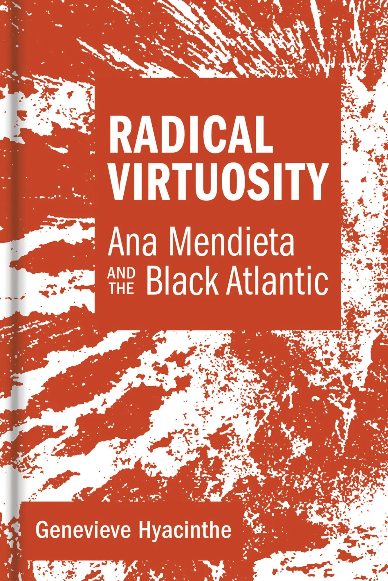 Cover: 9780262042703 | Radical Virtuosity | Ana Mendieta and the Black Atlantic | Hyacinthe