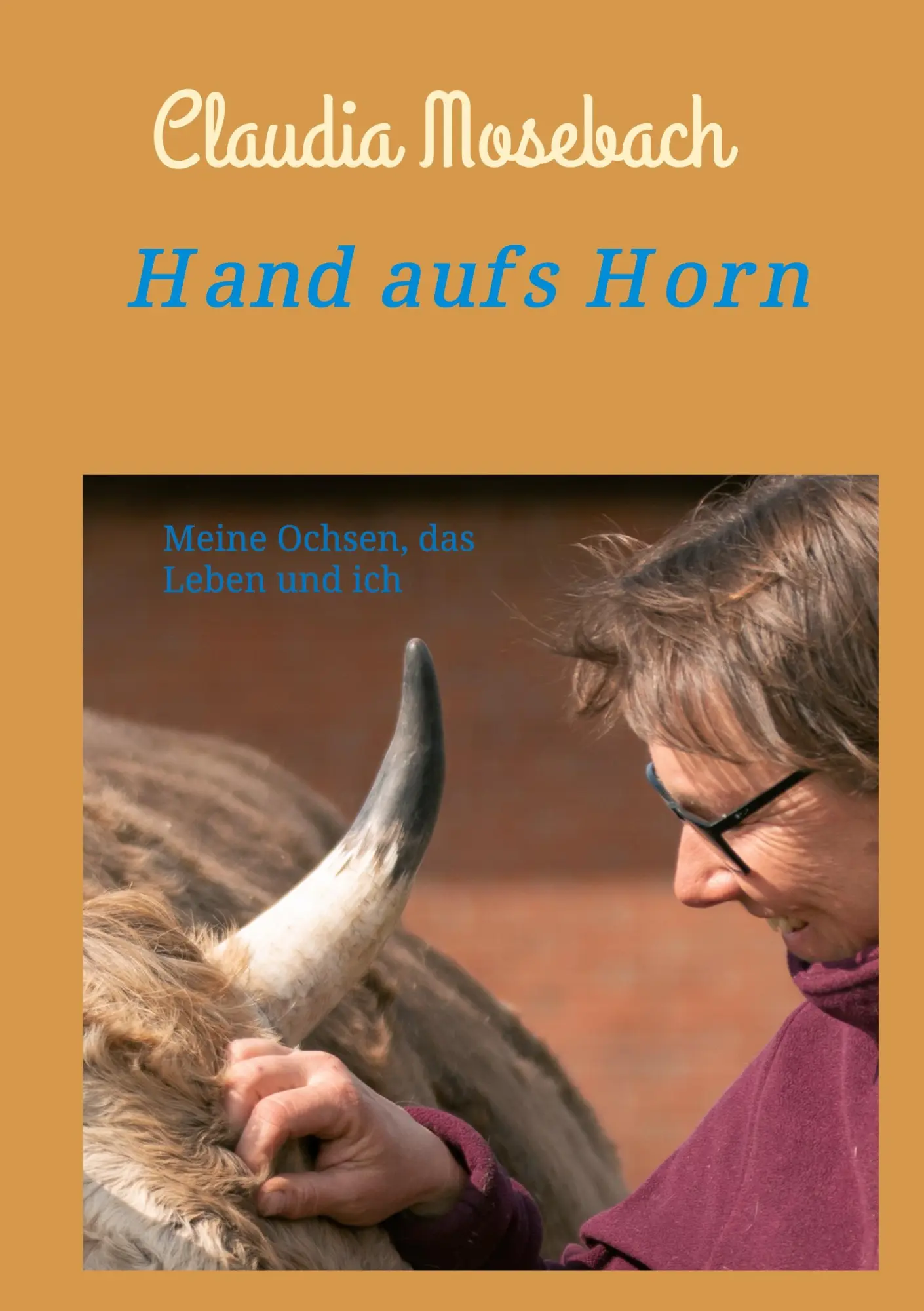 Cover: 9783347362703 | Hand aufs Horn | Meine Ochsen, das Leben und ich | Claudia Mosebach