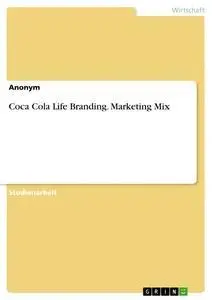 Cover: 9783668742703 | Coca Cola Life Branding. Marketing Mix | Anonym | Taschenbuch | 24 S.