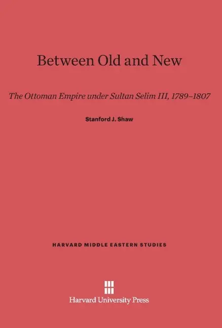 Cover: 9780674422803 | Between Old and New | Stanford J. Shaw | Buch | Englisch | 2014