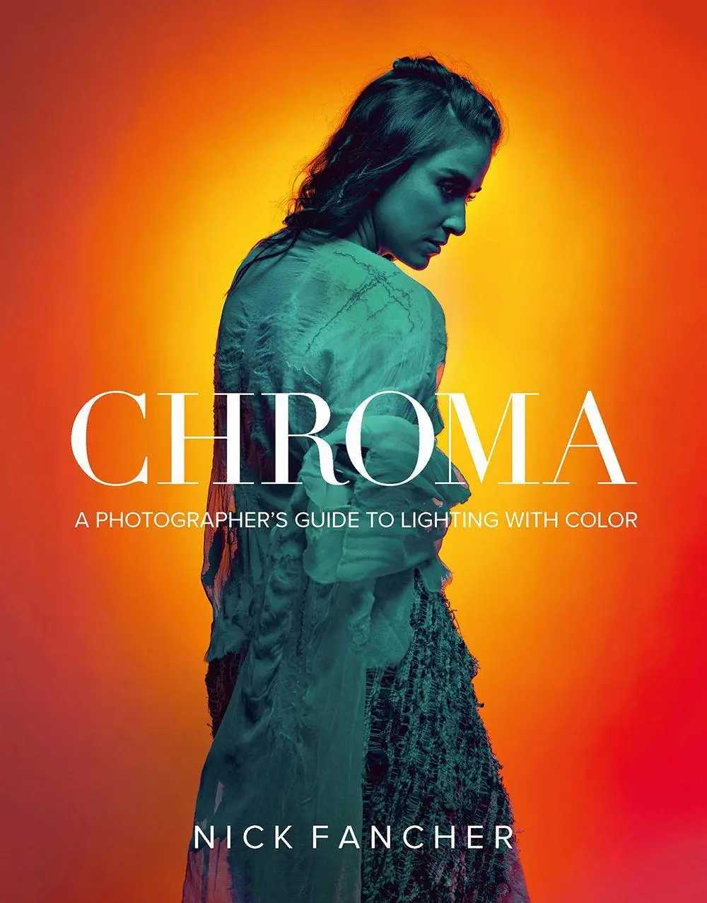 Cover: 9781681983103 | Chroma | A Photographer's Guide to Lighting with Color | Nick Fancher