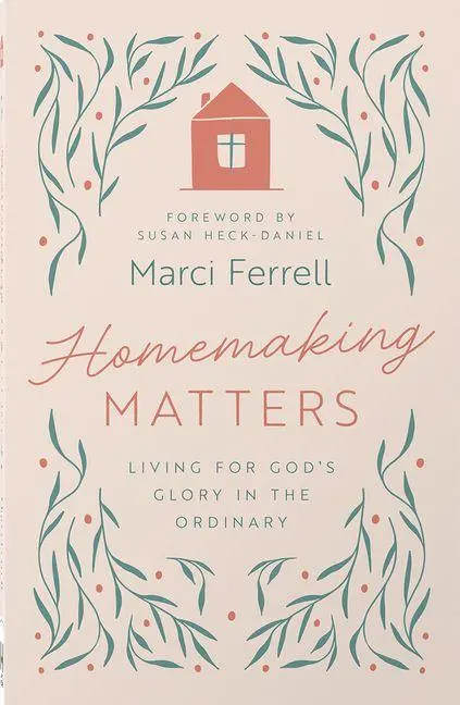 Cover: 9780736993203 | Homemaking Matters | Living for God's Glory in the Ordinary | Ferrell