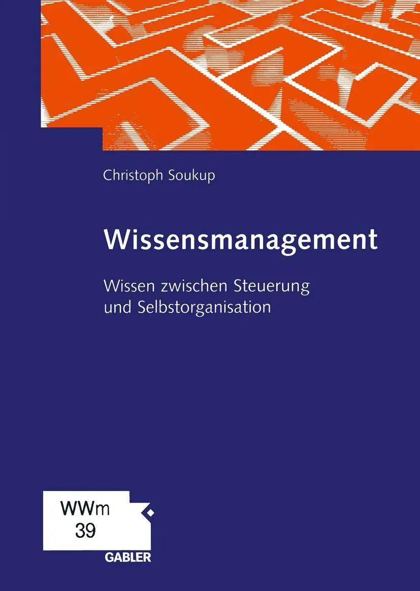 Wissensmanagement: Wissen zwischen Steuerung und Selbstorganisation (German Edition)