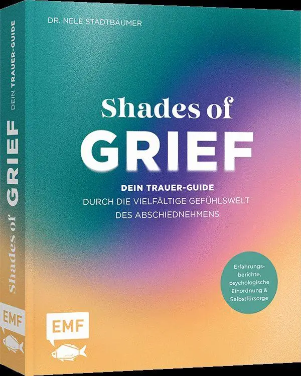 Shades of Grief - Dein Trauer-Guide durch die vielfältige Gefühlswelt des Abschiednehmens