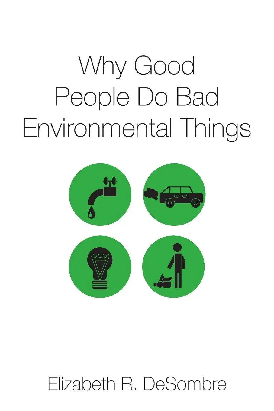 Cover: 9780197523803 | Why Good People Do Bad Environmental Things | Elizabeth R Desombre