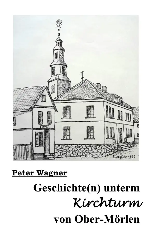 Cover: 9783818733803 | Geschichte(n) unterm Kirchturm von Ober-Mörlen | Peter Wagner | Buch Cover: 9783818733803 | Geschichte(n) unterm Kirchturm von Ober-Mörlen | Peter Wagner | Buch