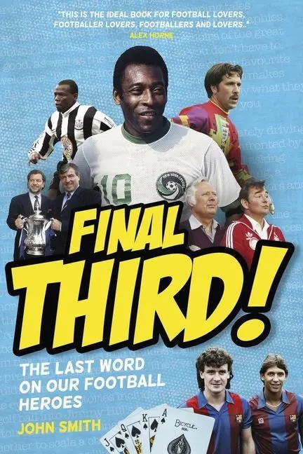 Cover: 9781801504003 | Final Third! | The Last Word on Our Football Heroes | John Smith