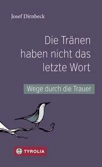 Cover: 9783702234003 | Die Tränen haben nicht das letzte Wort | Wege durch die Trauer | Buch