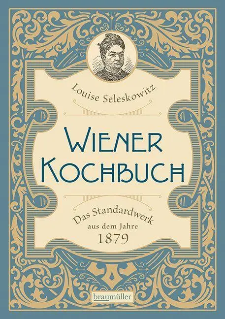 Cover: 9783991004103 | Wiener Kochbuch | Das Standardwerk aus dem Jahre 1879 | Seleskowitz