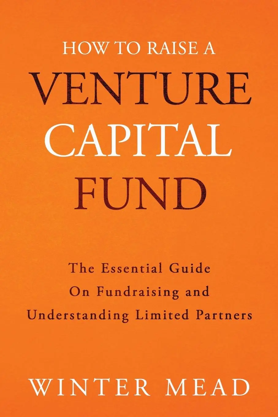 Cover: 9781736234303 | How To Raise A Venture Capital Fund | Winter Mead | Taschenbuch | 2021