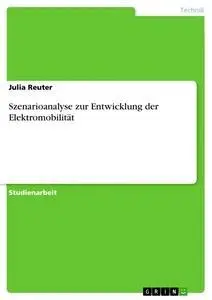 Cover: 9783668894303 | Szenarioanalyse zur Entwicklung der Elektromobilität | Julia Reuter