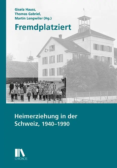Cover: 9783034014403 | Fremdplatziert | Heimerziehung in der Schweiz, 1940-1990 | Hauss
