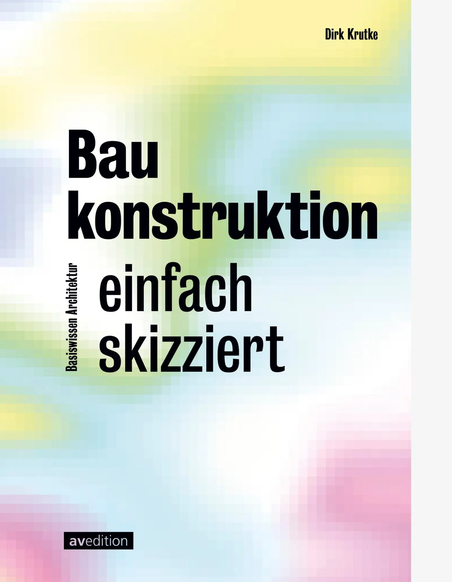 Cover: 9783899864403 | Baukonstruktion - einfach skizziert | Dirk Krutke | Taschenbuch | 2025