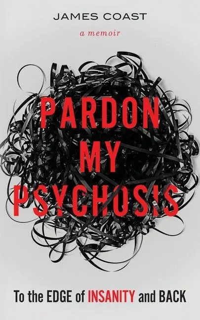 Cover: 9798989204403 | Pardon My Psychosis | To the Edge of Insanity and Back | James Coast