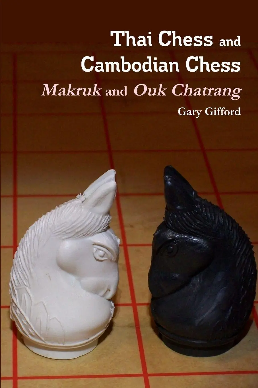 Cover: 9781435784703 | Thai Chess &amp; Cambodian Chess (Makruk &amp; Ouk Chatrang) | Gary Gifford