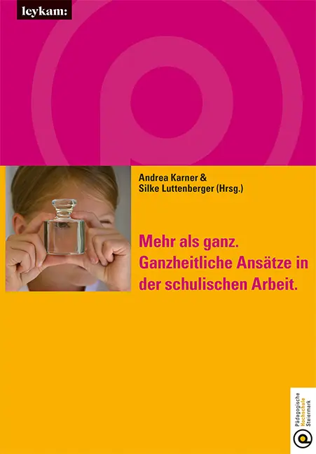Cover: 9783701104703 | Mehr als ganz. | Ganzheitliche Ansätze in der schulischen Arbeit.