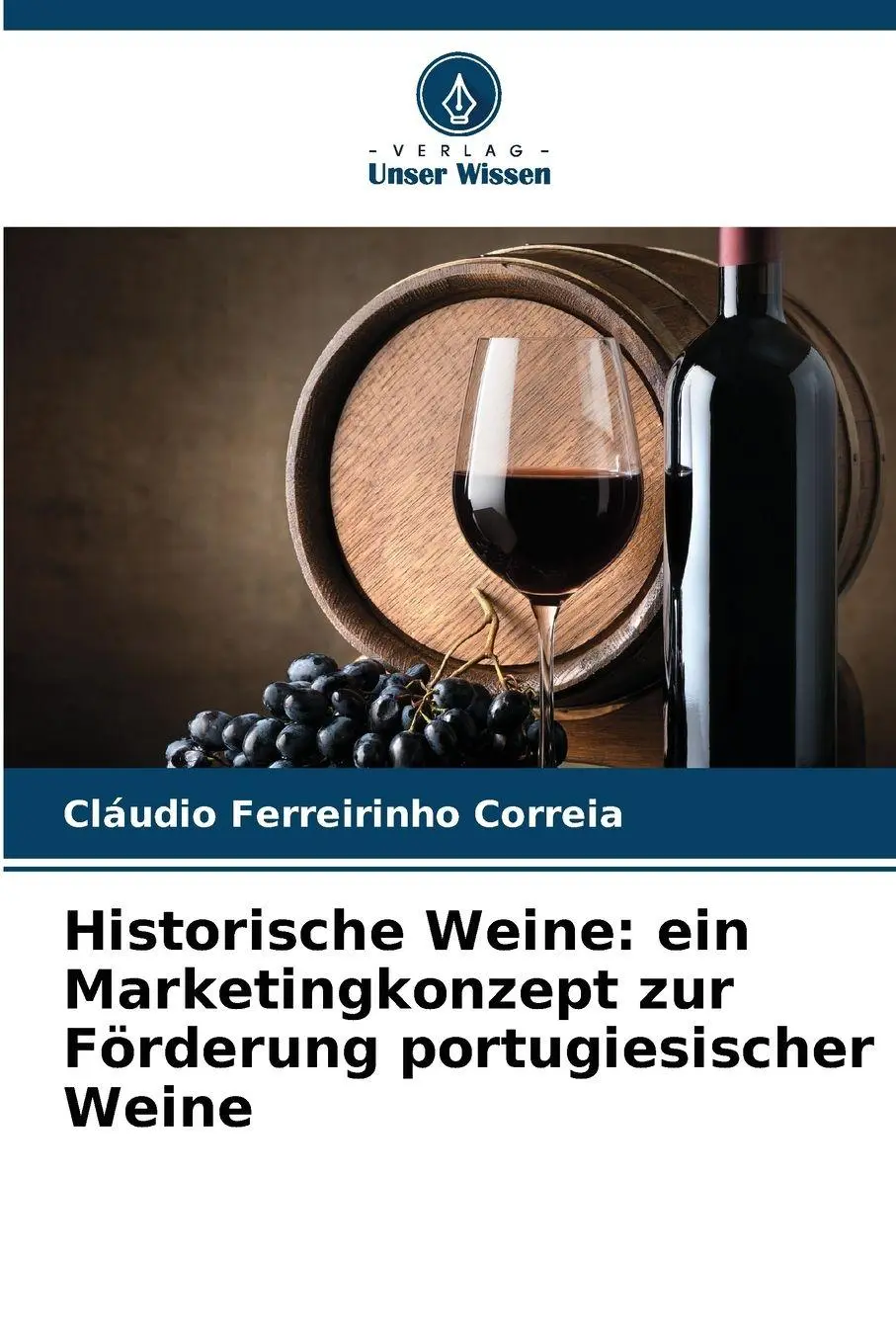 Historische Weine: ein Marketingkonzept zur Förderung portugiesischer Weine - Neuware