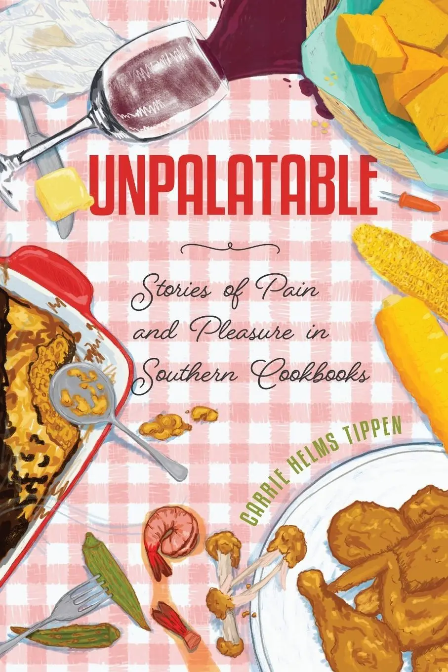 Cover: 9781496854803 | Unpalatable | Stories of Pain and Pleasure in Southern Cookbooks