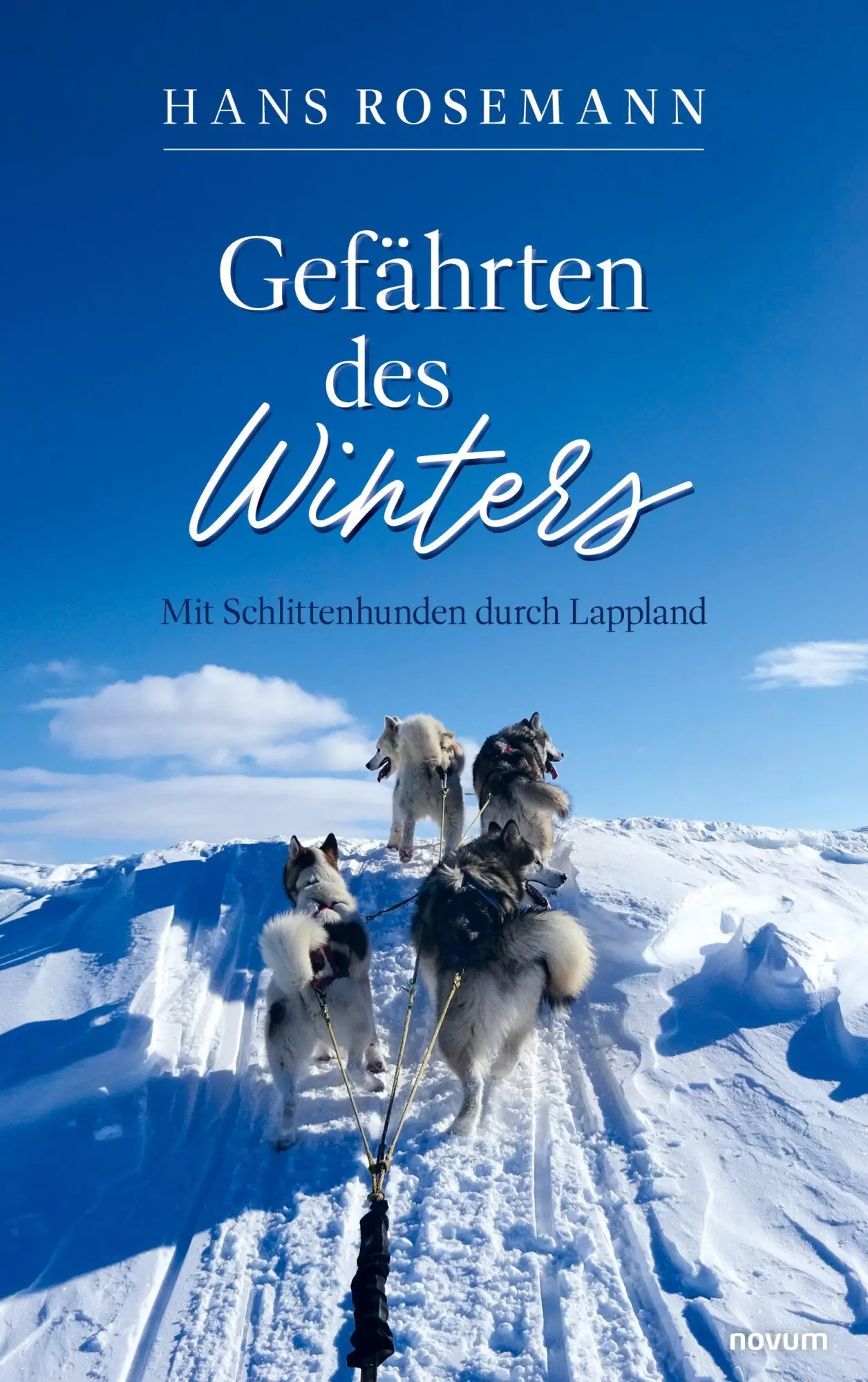 Cover: 9783711614803 | Gefährten des Winters | Mit Schlittenhunden durch Lappland | Rosemann