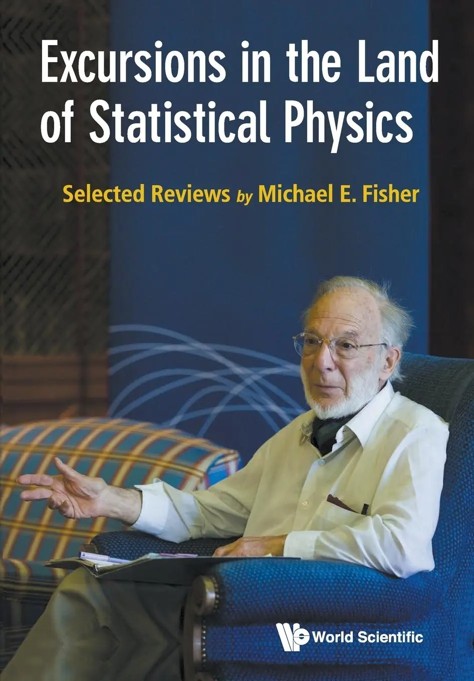 Cover: 9789813144903 | EXCURSIONS IN THE LAND OF STATISTICAL PHYSICS | Michael E Fisher