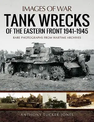 Cover: 9781473895003 | Tank Wrecks of the Eastern Front 1941-1945 | Anthony Tucker-Jones