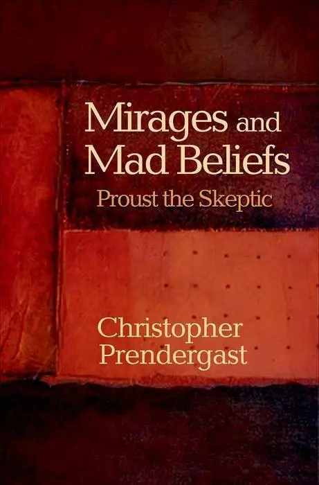 Cover: 9780691155203 | Mirages and Mad Beliefs – Proust the Skeptic | Christopher Prendergast