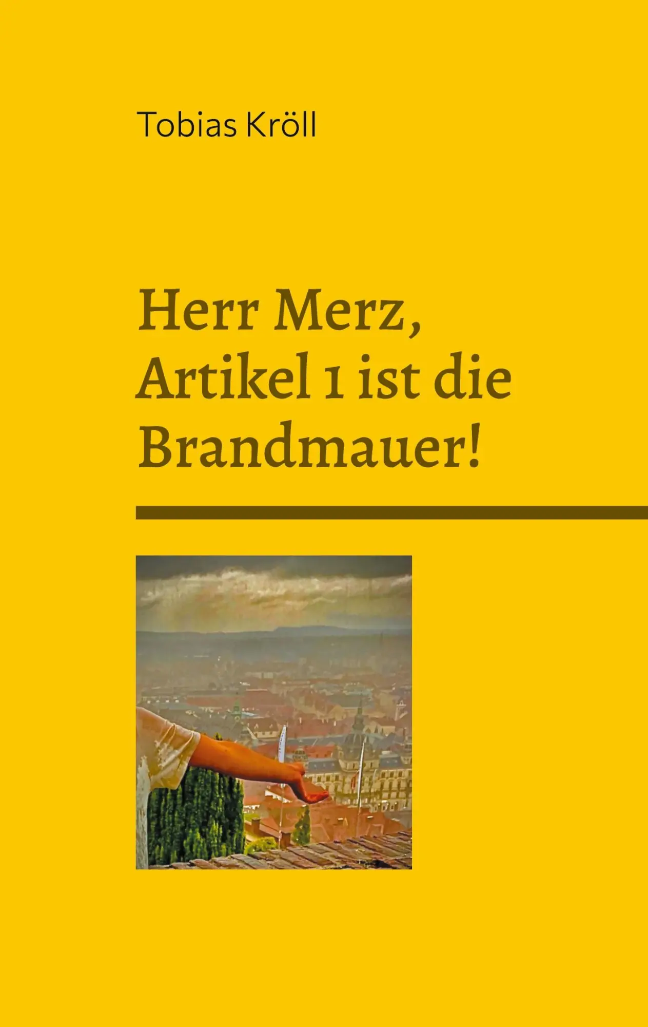 Cover: 9783695125203 | Herr Merz, Artikel 1 ist die Brandmauer! | Tobias Kröll | Taschenbuch
