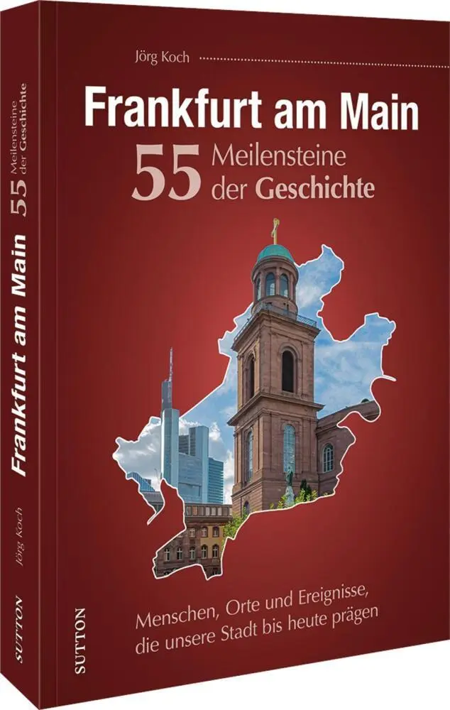 Cover: 9783963035203 | Frankfurt am Main. 55 Meilensteine der Geschichte | Jörg Koch | Buch