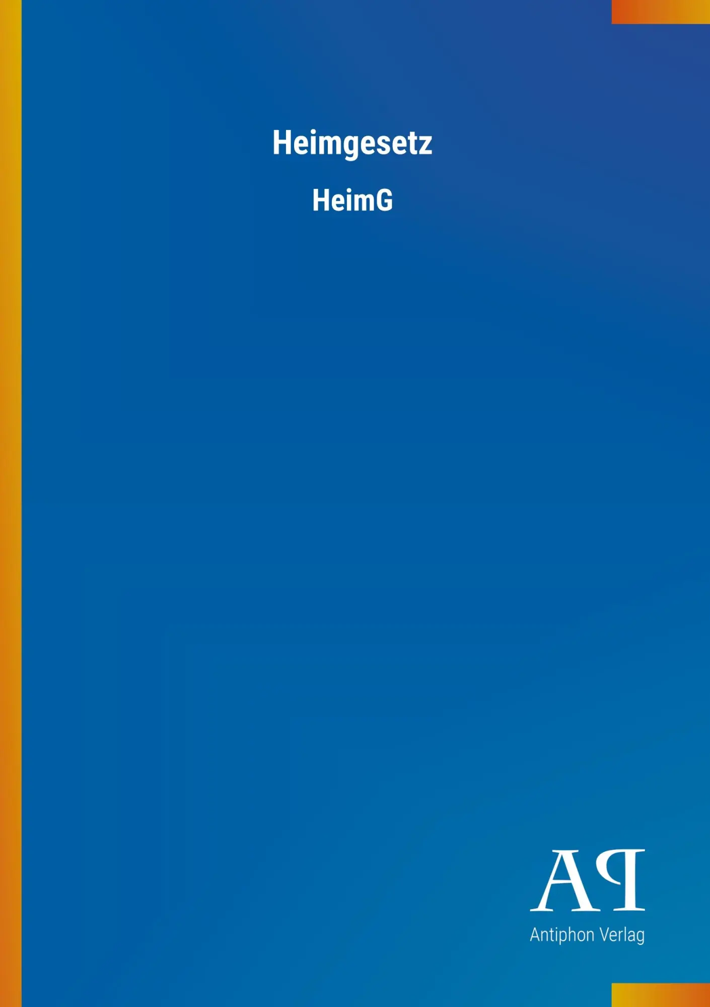 Cover: 9783731435303 | Heimgesetz | HeimG | Antiphon Verlag | Taschenbuch | 28 S. | Deutsch