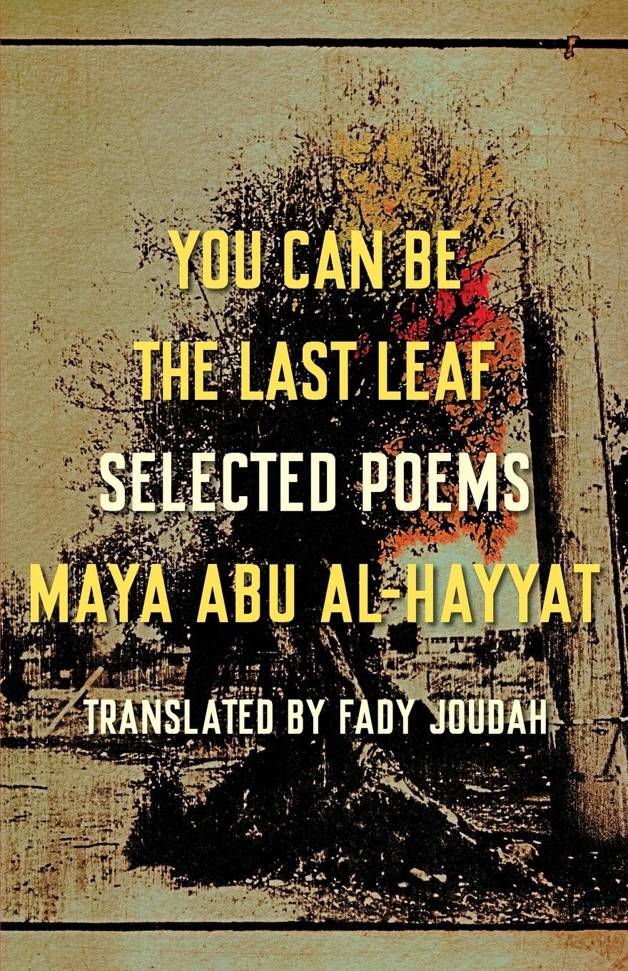 Cover: 9781571315403 | You Can Be the Last Leaf | Selected Poems | Maya Abu Al-Hayyat | Buch