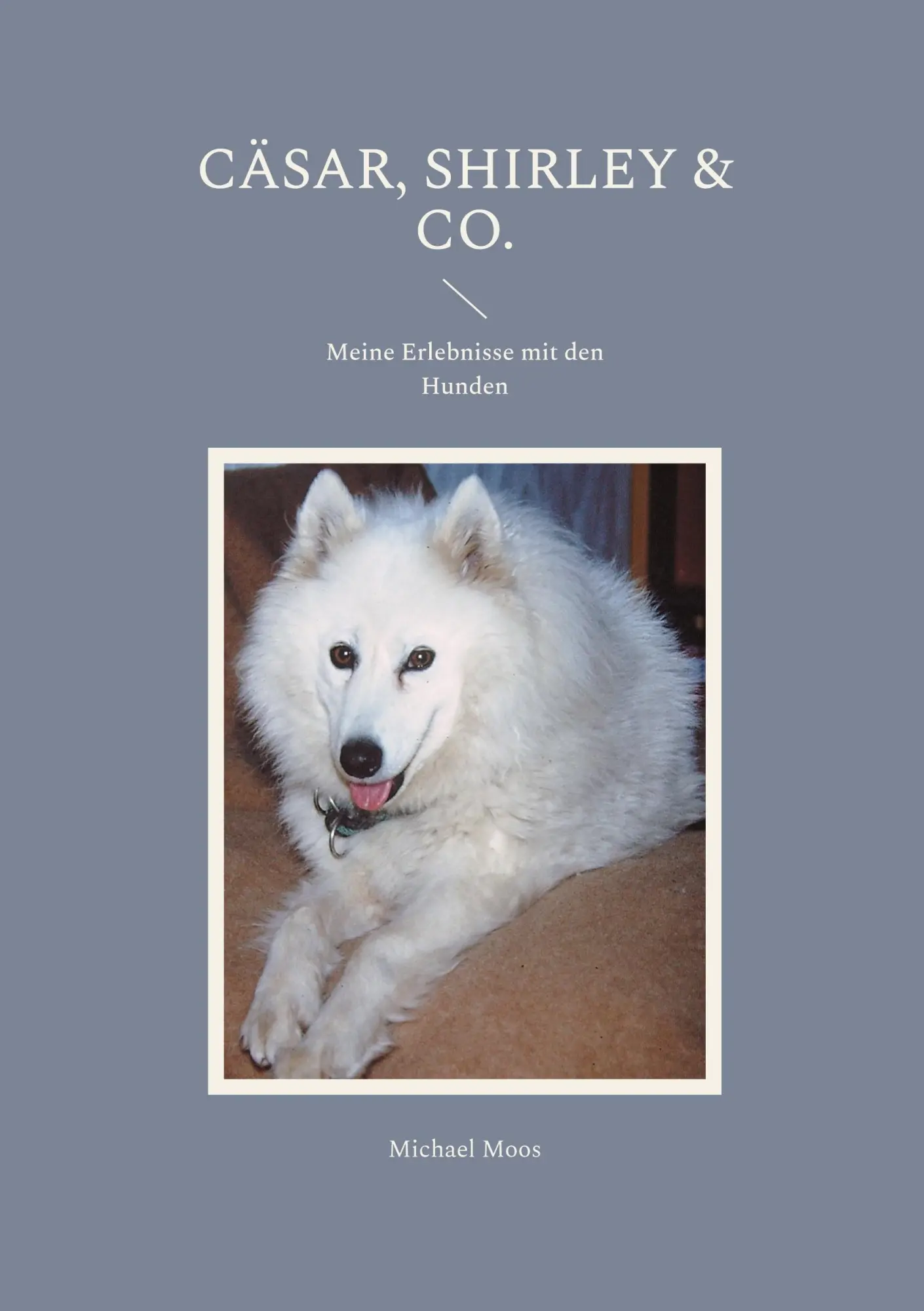 Cover: 9783695105403 | Cäsar, Shirley &amp; Co. | Meine Erlebnisse mit den Hunden | Michael Moos