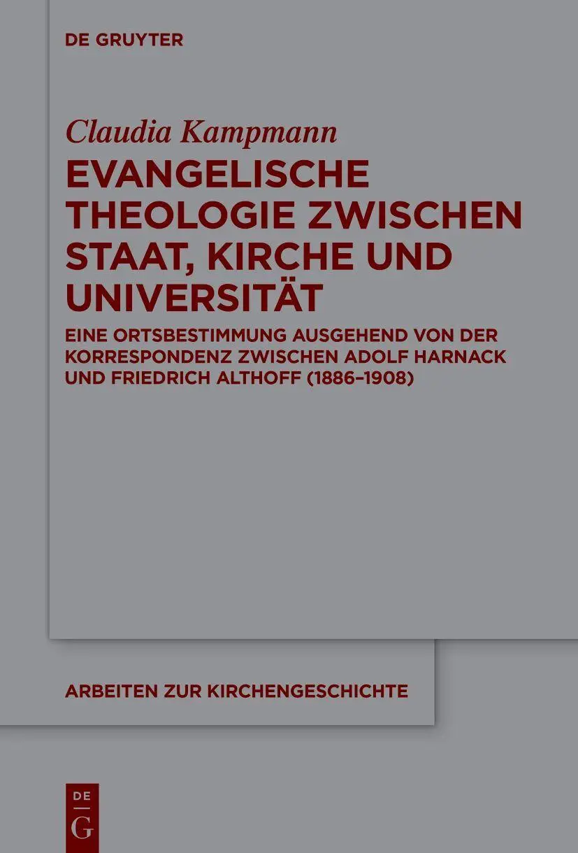 Evangelische Theologie zwischen Staat, Kirche und Universität: Eine Ortsbestimmung ausgehend von der Korrespondenz zwischen Adolf Harnack und ... (Arbeiten zur Kirchengeschichte, 168)