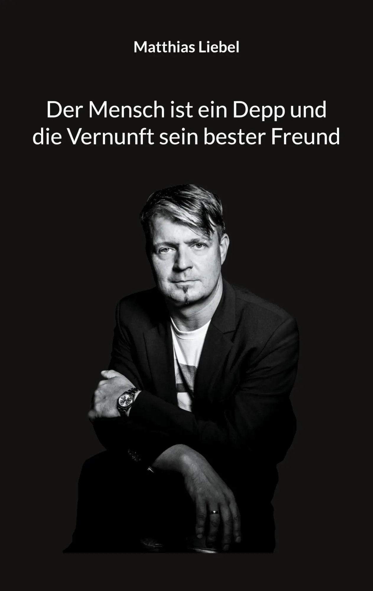 Cover: 9783758305603 | Der Mensch ist ein Depp und die Vernunft sein bester Freund | Liebel