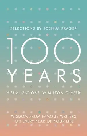 Cover: 9780393285703 | 100 Years: Wisdom from Famous Writers on Every Year of Your Life