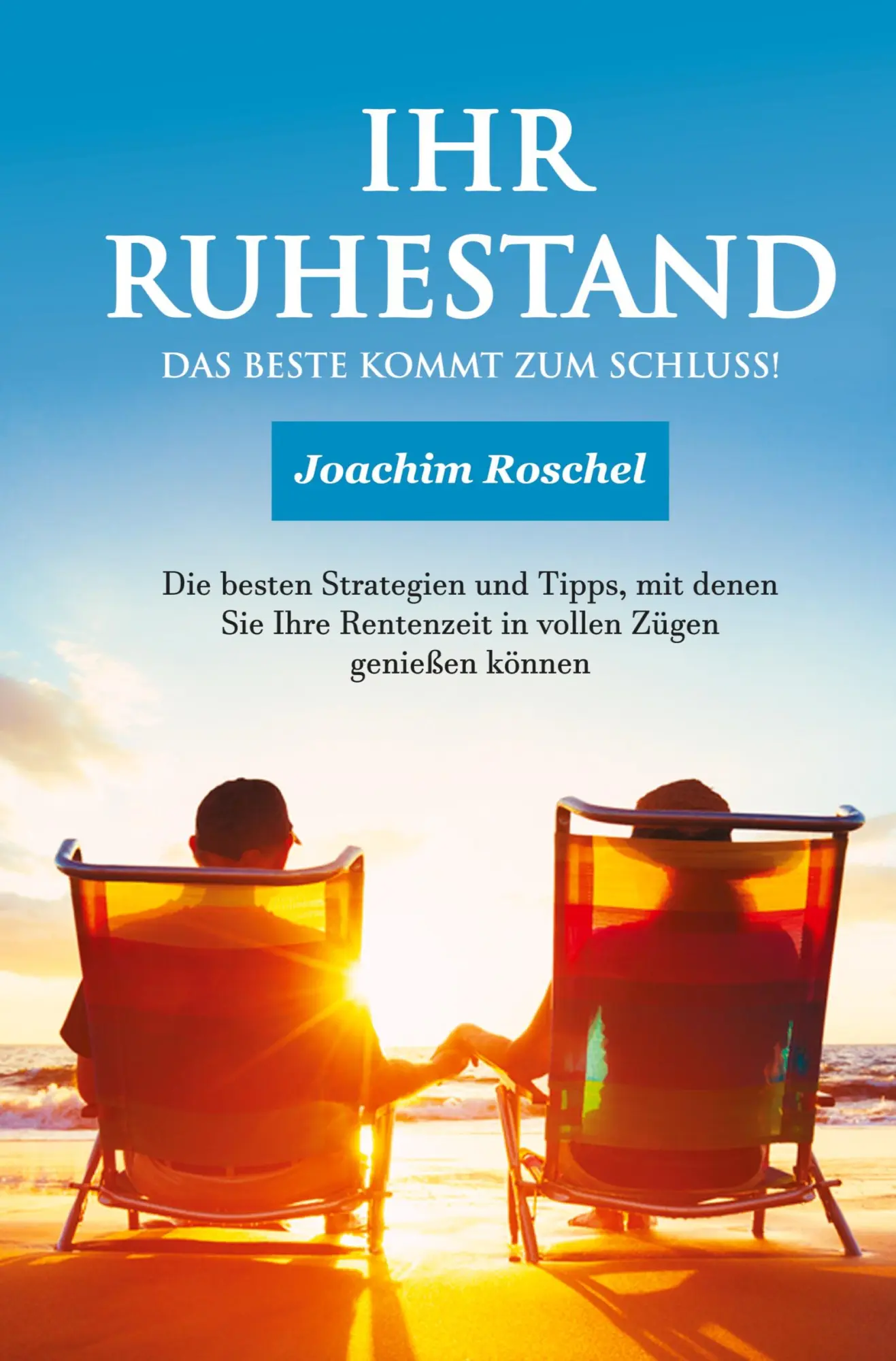 Cover: 9783754645703 | IHR RUHESTAND - Das Beste kommt zum Schluss! | Joachim Roschel (u. a.)