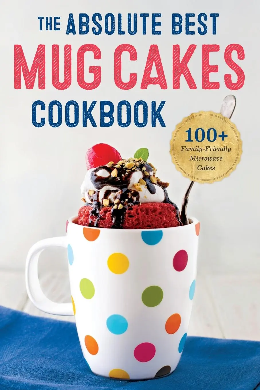 Cover: 9781623155803 | The Absolute Best Mug Cakes Cookbook | Rockridge Press | Taschenbuch