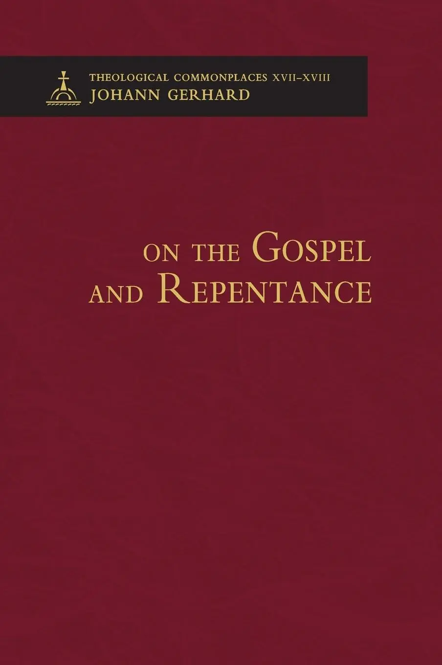 Cover: 9780758675903 | On the Gospel and Repentance - Theological Commonplaces | Gerhard