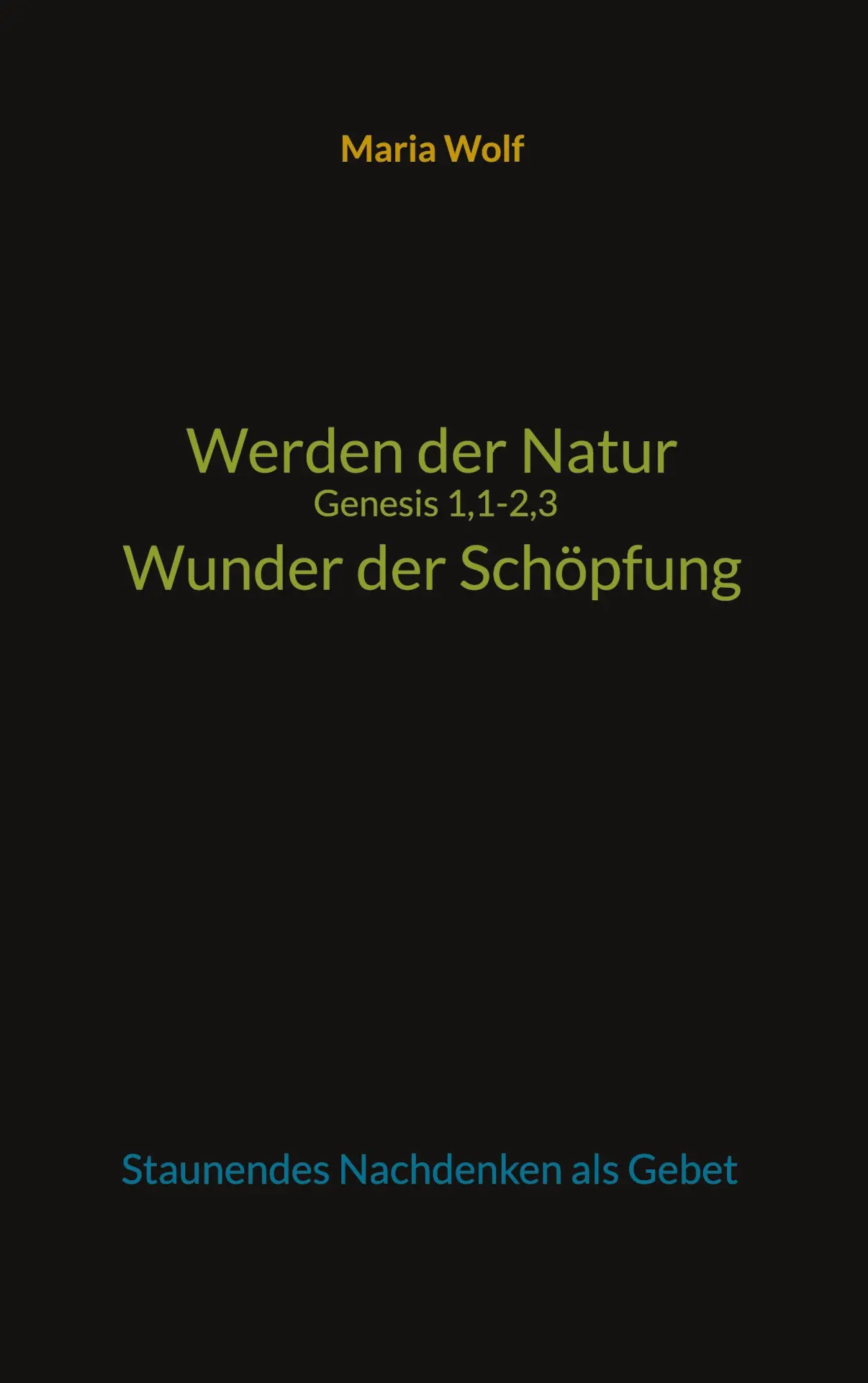 Cover: 9783734755903 | Werden der Natur - Genesis 1,1-2,3 - Wunder der Schöpfung | Maria Wolf