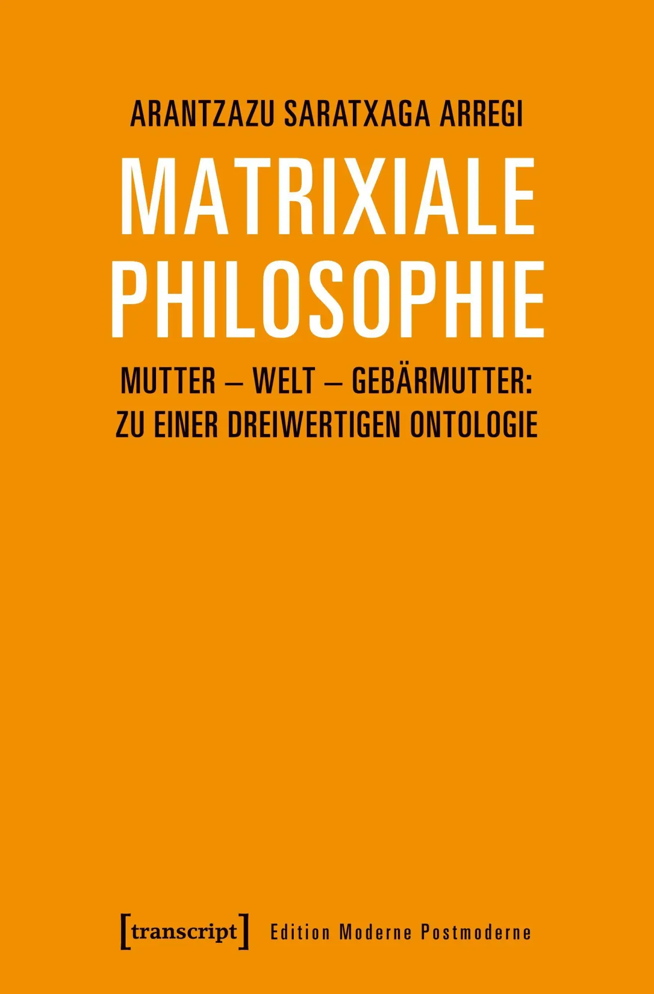 Cover: 9783837645903 | Matrixiale Philosophie | Arantzazu Saratxaga Arregi | Taschenbuch