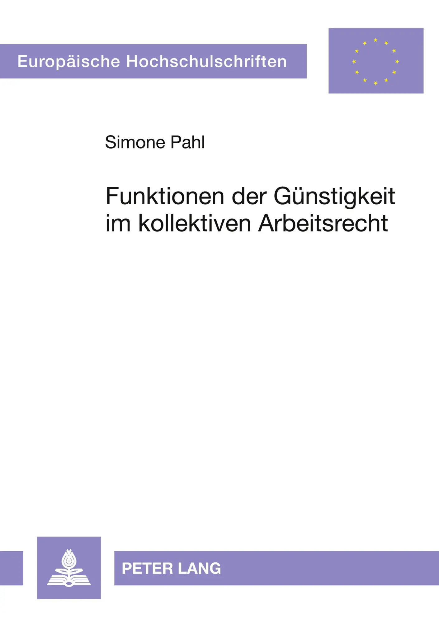 Funktionen der Günstigkeit im kollektiven Arbeitsrecht: Eine Untersuchung zum deutschen und französischen Recht (Europäische Hochschulschriften / ... / Publications Universitaires Européennes)