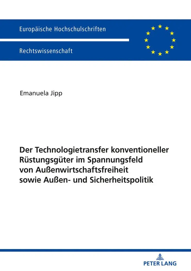 Der Technologietransfer konventioneller Rüstungsgüter im Spannungsfeld von Außenwirtschaftsfreiheit sowie Außen- und Sicherheitspolitik (Europäische ... Universitaires Européennes, Band 5989)