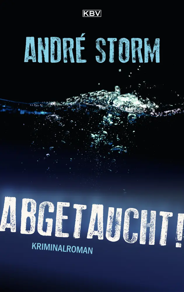 Cover: 9783954416103 | Abgetaucht! | Kriminalroman | André Storm | Taschenbuch | 350 S. | KBV