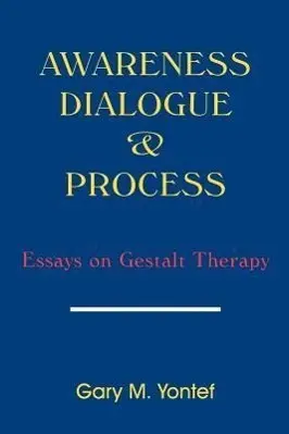 Cover: 9780939266203 | Awareness, Dialogue &amp; Process | Essays on Gestalt Therapy | Yontef