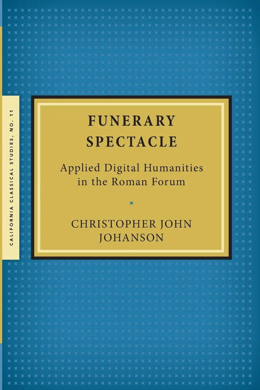 Cover: 9781939926203 | Funerary Spectacle | Applied Digital Humanities in the Roman Forum