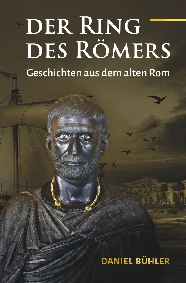Cover: 9783819786303 | Der Ring des Römers | Geschichten als dem alten Rom | Daniel Bühler