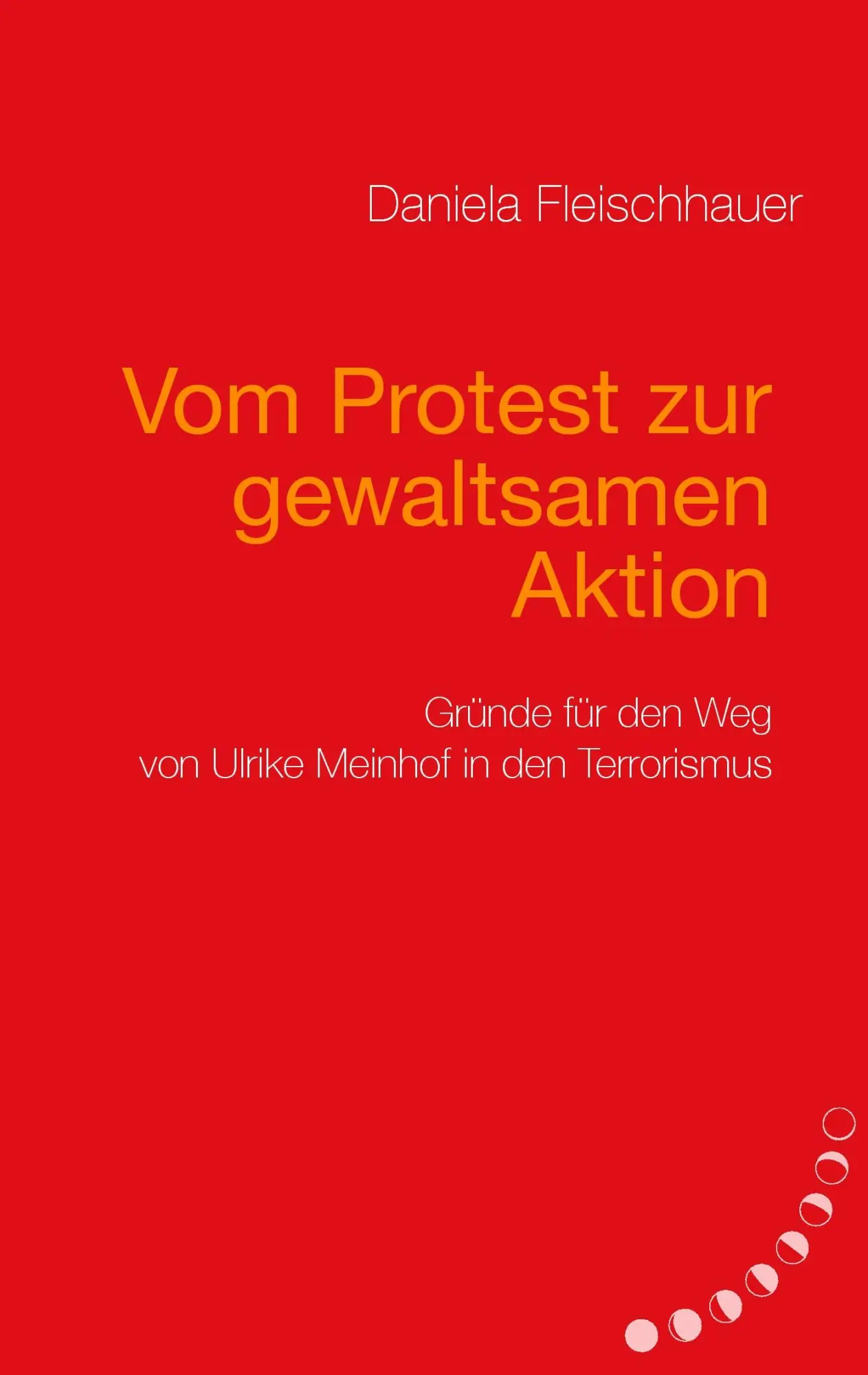 Cover: 9783833476303 | Vom Protest zur gewaltsamen Aktion | Daniela Fleischhauer | Buch
